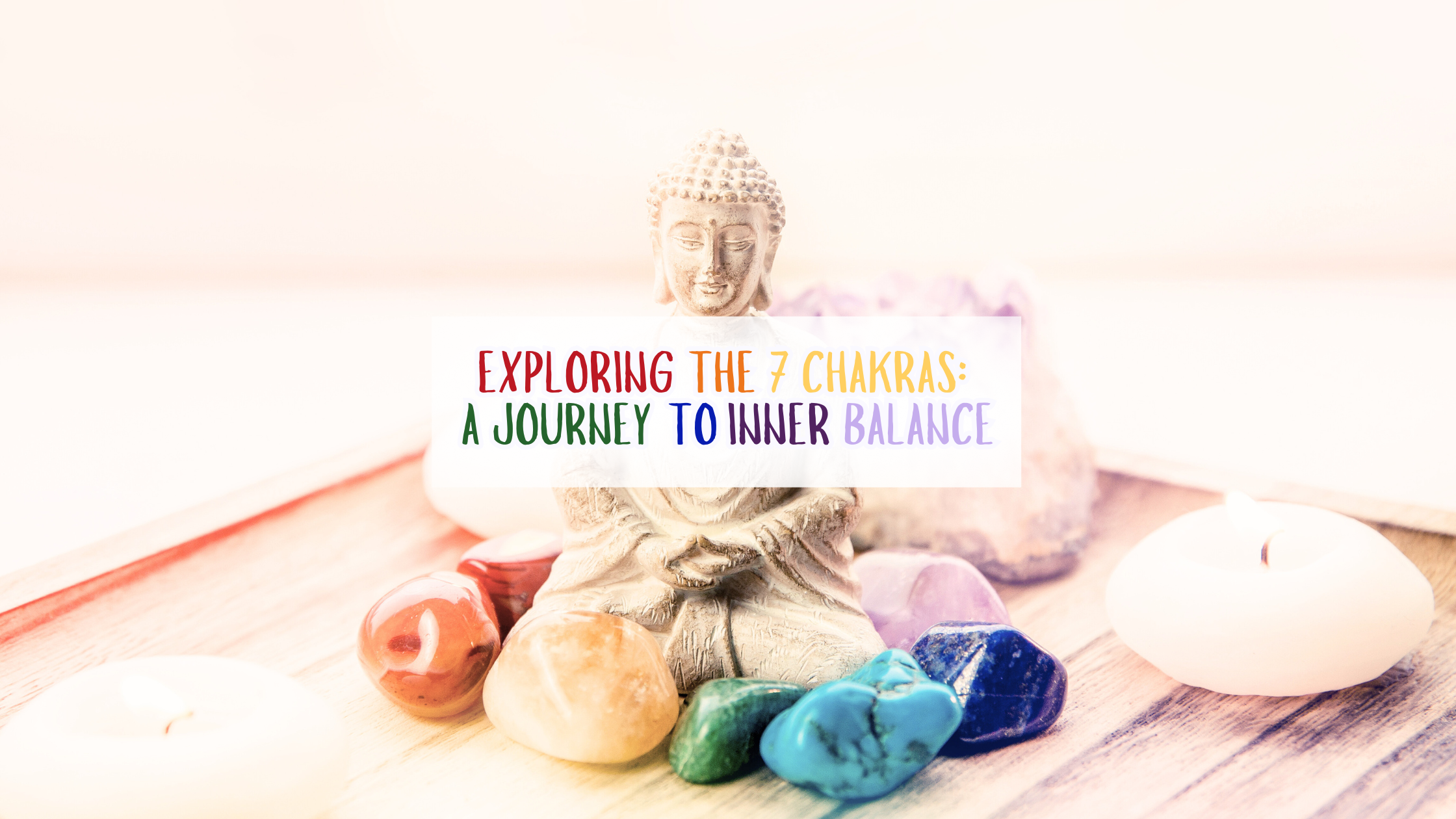 Exploring the 7 Chakras: A Journey to Inner Balance