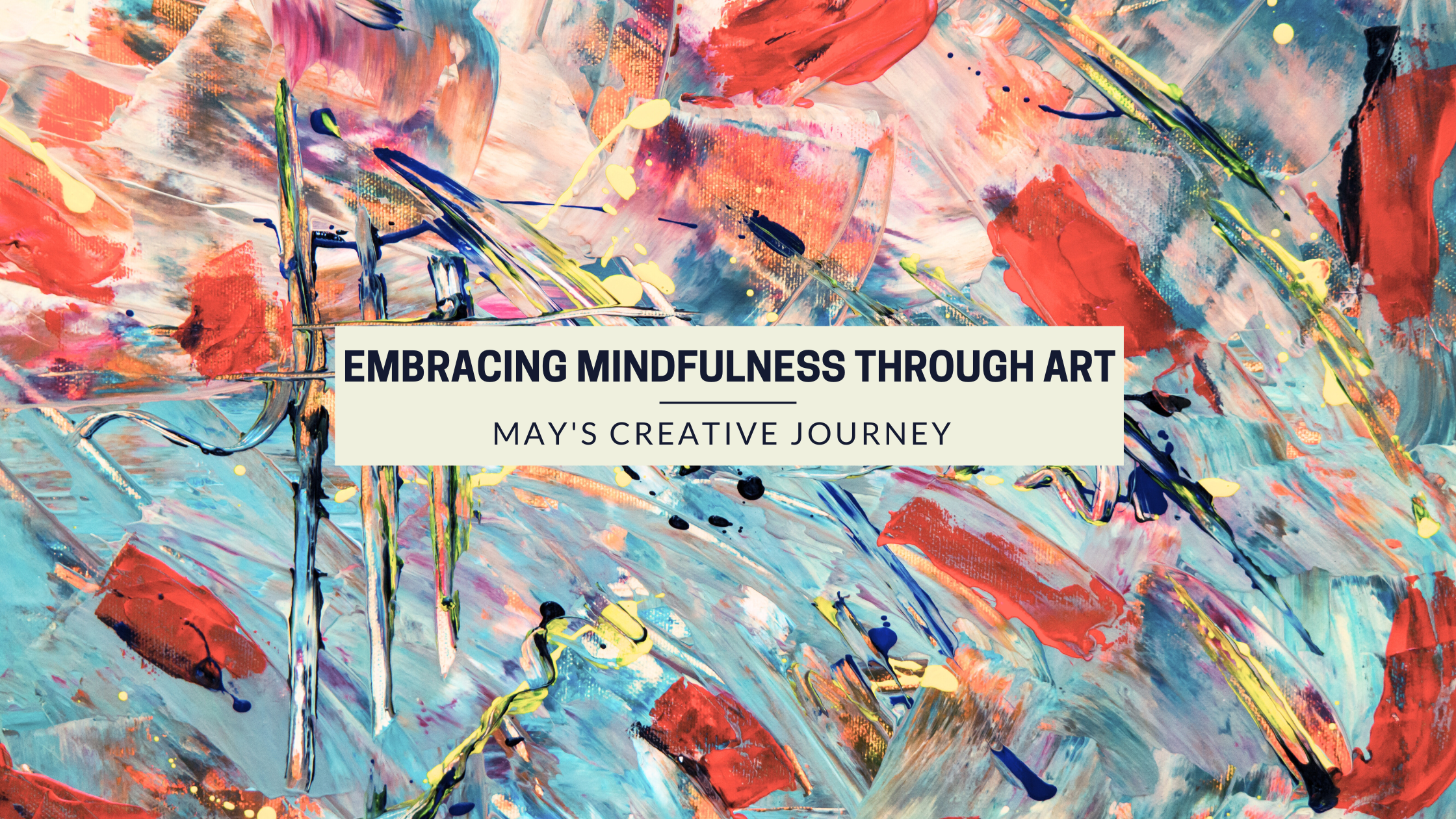 Embracing Mindfulness Through Art: May's Creative Journey