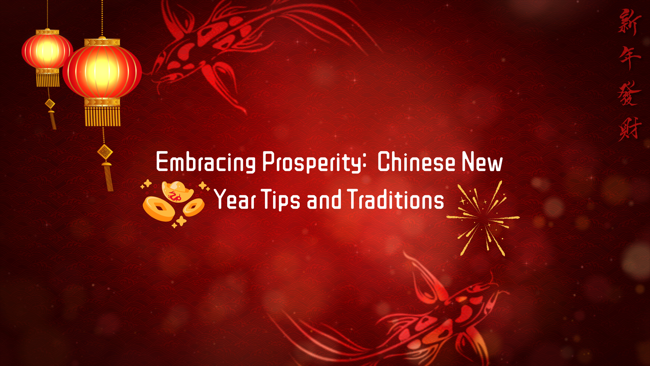 Embracing Prosperity: Chinese New Year Tips and Traditions