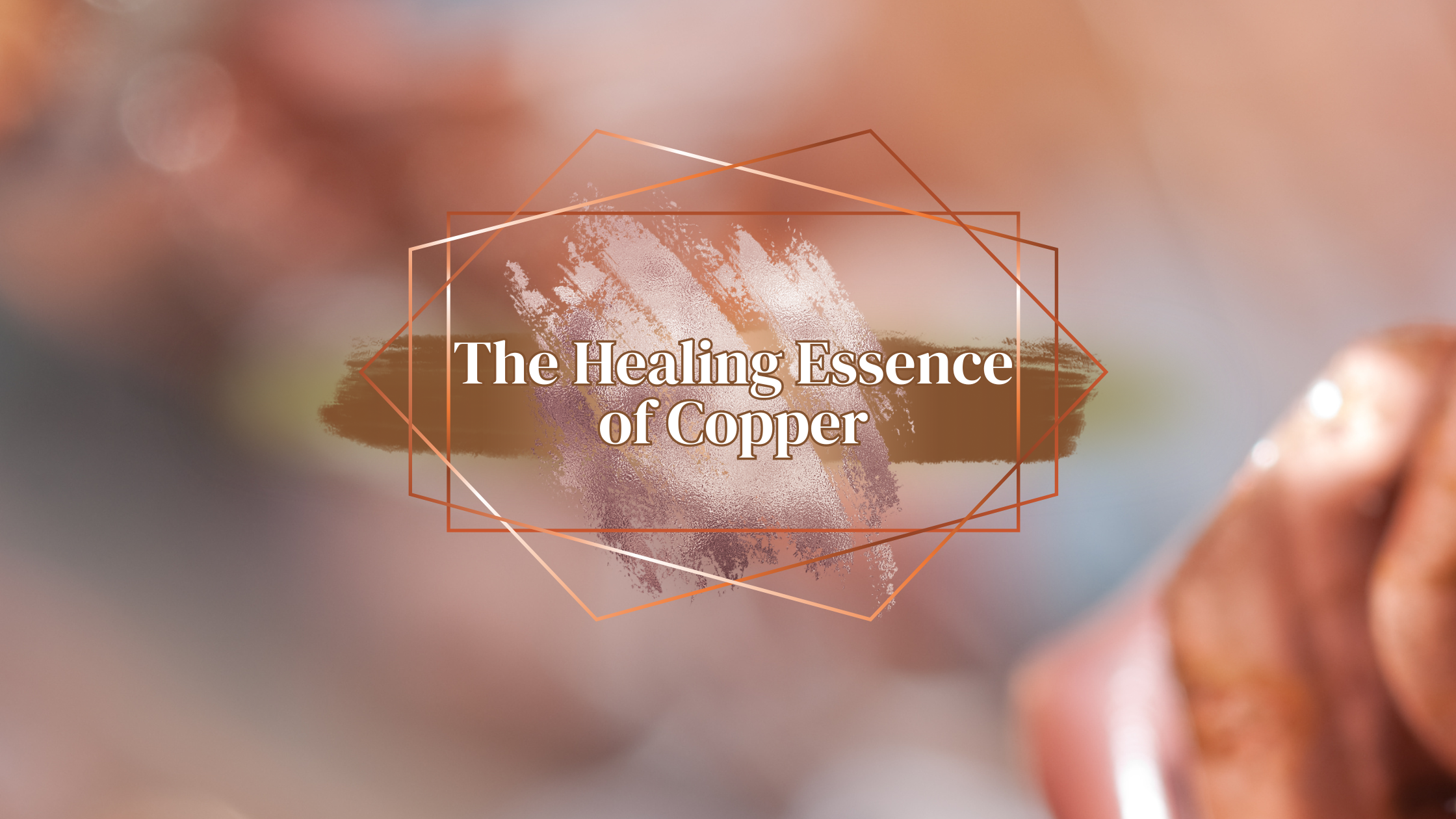 The Healing Essence of Copper
