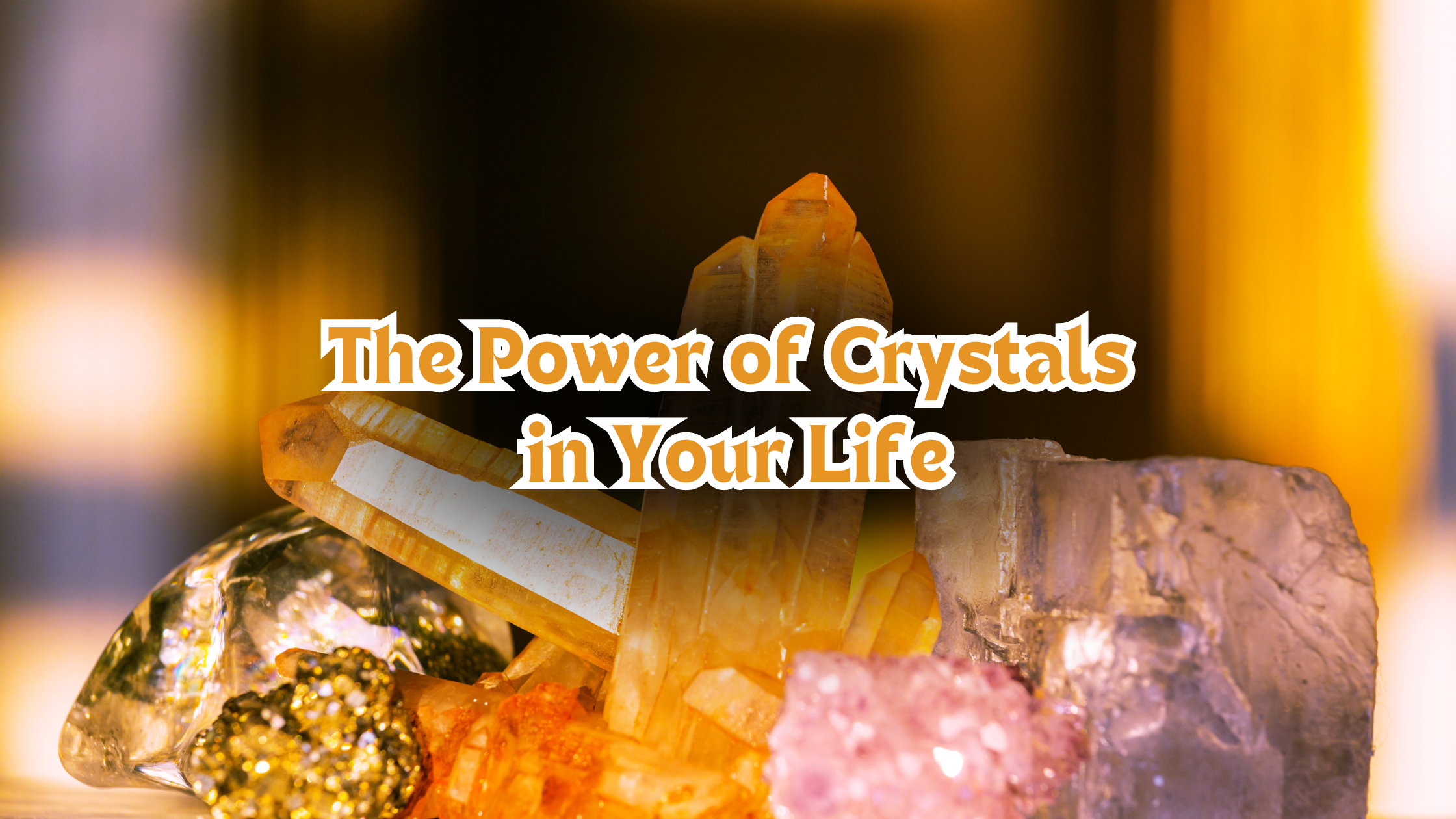 The Power of Crystals in Your Life