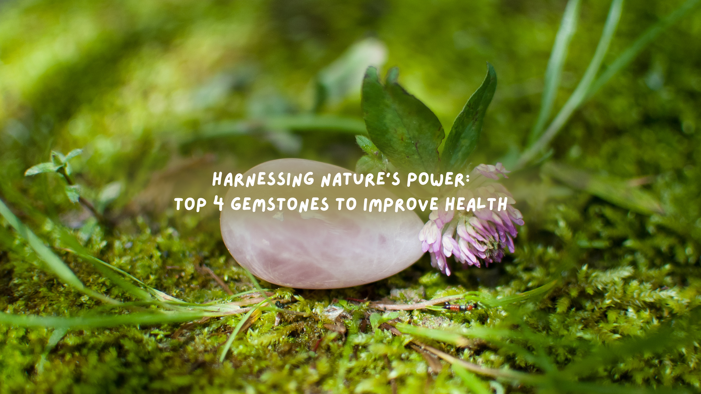 Harnessing Nature's Power: Top 4 Gemstones to Improve Health